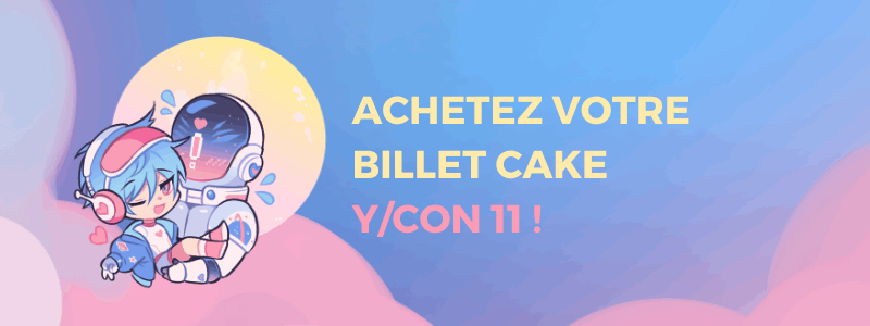Les modalités du Billet Cake Y/CON 11 Les modalités du Billet Cake Y/CON 11