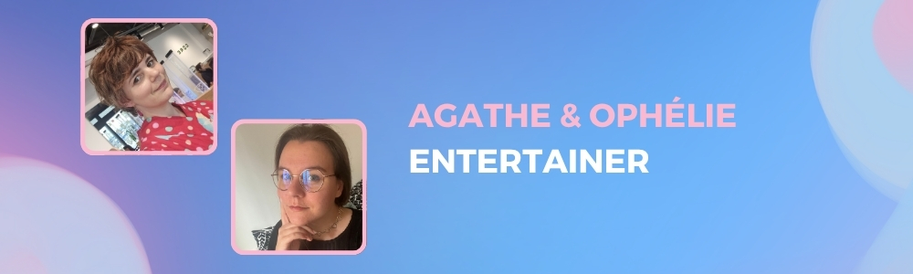 Agathe & Ophélie : entertainer