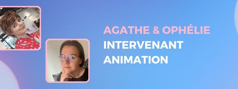 Agathe & Ophélie : intervenantes animation Agathe & Ophélie : intervenantes animation