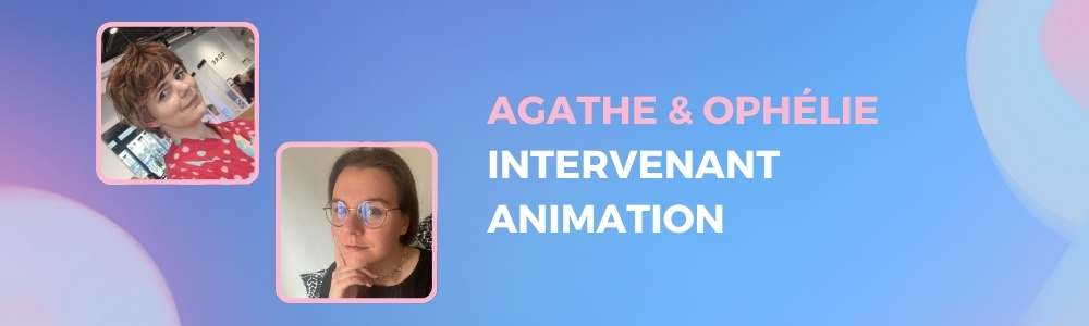 Agathe & Ophélie : intervenantes animation