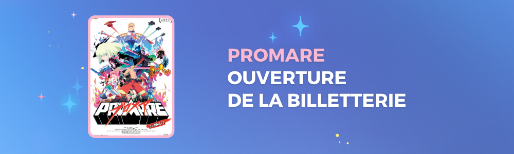 Billetterie ouverte : PROMARE