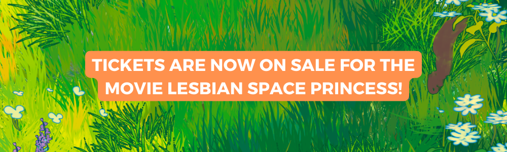 Tickets for the film Lesbian Space Princess are now on sale!