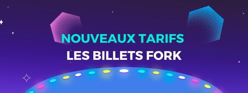 Nouveau tarif: les billets Fork