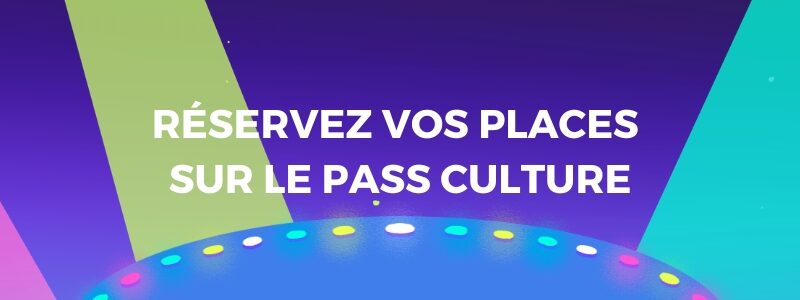 Prenez vos places sur le Pass Culture !