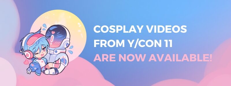 Cosplay videos from Y/CON 11 are now available!