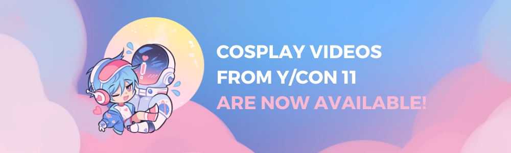 Cosplay videos from Y/CON 11 are now available! Cosplay videos from Y/CON 11 are now available!