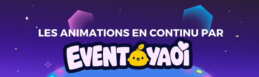 Découvrez les activités en continu proposées par Event Yaoi ! Découvrez les activités en continu proposées par Event Yaoi !