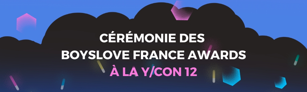 La cérémonie des Boys’ Love France Awards débarque à la Y/CON 12 ! La cérémonie des Boys’ Love France Awards débarque à la Y/CON 12 !