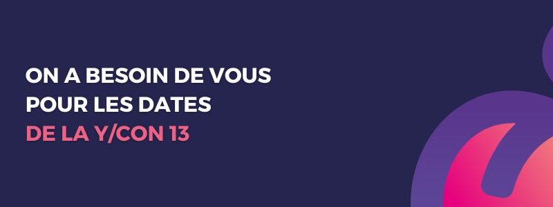 Aidez-nous à choisir les dates de la Y/CON 13