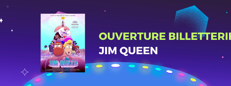 Ouverture de la billetterie de la projection de Jim Queen