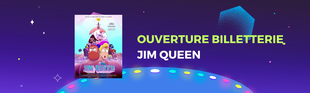 Ouverture de la billetterie de la projection de Jim Queen Ouverture de la billetterie de la projection de Jim Queen